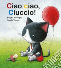Ciao Ciao, Ciuccio! Ediz. A Colori