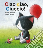 Ciao ciao, ciuccio! Ediz. a colori libro