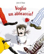 Voglio un abbraccio! Ediz. a colori libro