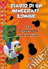 Diario di un Minecraft Zombie. Una raccolta da paura libro di Zack Zombie