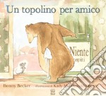 Un topolino per amico. Ediz. a colori libro