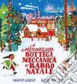 La meravigliosa bottega meccanica di Babbo Natale. Ediz. a colori libro