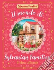 Il mondo di Sylvanian families. Ediz. a colori