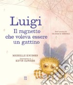 Luigi. Il ragnetto che voleva essere un gattino. Ediz. a colori libro