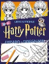 Harry Potter. Imparo a disegnare libro