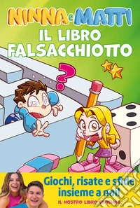 Il libro falsacchiotto. Giochi, risate e sfide libro