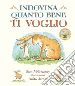 Indovina quanto bene ti voglio. Ediz. a colori libro