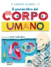 Il grande libro del corpo umano. Ediz. a colori libro