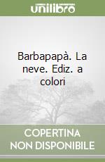 Barbapapà. La neve. Ediz. a colori libro