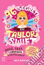 96 segreti su Taylor Swift. Ediz. illustrata libro