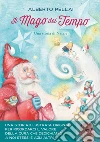 Il mago del tempo. Una storia di Natale. Ediz. a colori libro di Pellai Alberto