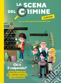 La scena del crimine junior. Gialli da risolvere per giovani detective. Ediz. illustrata libro