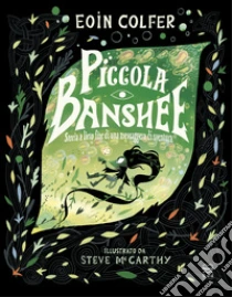 Piccola Banshee. Storia a lieto fine di una messaggera di sventura. Ediz. a colori