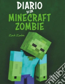 Diario di un Minecraft Zombie. Una raccolta da paura