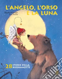 L'angelo, l'orso e la luna. Ediz. illustrata libro