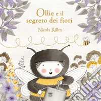Ollie e il segreto dei fiori. Ediz. a colori libro