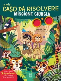 Il mio caso da risolvere. Missione giungla libro
