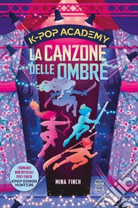 KPop Academy. La canzone delle ombre. Vol. 1: I romanzi non ufficiali per i fan di KPop Demon Hunters libro