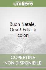 Buon Natale, Orso! Ediz. a colori libro