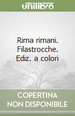 Rima rimani. Filastrocche. Ediz. a colori libro