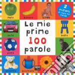 Le mie prime 100 parole. Ediz. illustrata