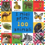 I miei primi 100 animali. Ediz. illustrata