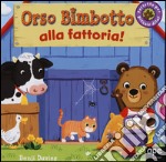 Orso Bimbotto alla fattoria! Ediz. illustrata libro