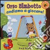 Orso Bimbotto andiamo a giocare! Ediz. illustrata libro