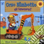 Orso Bimbotto al lavoro! Ediz. illustrata libro