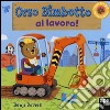 Orso Bimbotto al lavoro! Ediz. illustrata libro