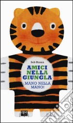 Amici nella giungla. Mano nella mano! libro