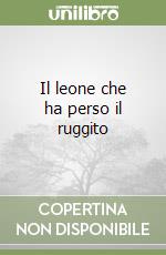 Il leone che ha perso il ruggito libro