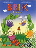 Brik il bruco. Nell'orto del bruchino. Ediz. illustrata libro