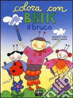 Brik il bruco. Disegna e colora libro