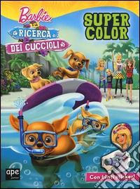 Barbie e la ricerca dei cuccioli. Super color. Ediz. illustrata libro