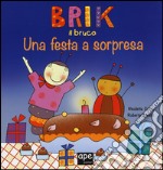 Brik il bruco una festa a sorpresa. Ediz. a colori libro