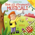 Viva gli strumenti musicali! Ediz. a colori libro