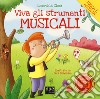 Viva gli strumenti musicali! Ediz. a colori libro