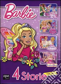 Barbie 4 storie dai film: Barbie e la scarpetta rosa-La principessa delle perle-Mariposa e la principessa delle fate-La principessa, la pop star. Ediz. illustrata libro