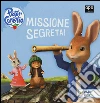 Missione segreta! Peter Coniglio. Ediz. illustrata libro