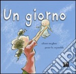 Un giorno. Ediz. illustrata