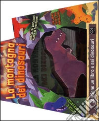 La montagna dei dinosauri. Ediz. a colori. Con Prodotti vari libro