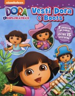 Vesti Dora e Boots. Dora l'esploratrice. Con adesivi. Ediz. a colori libro