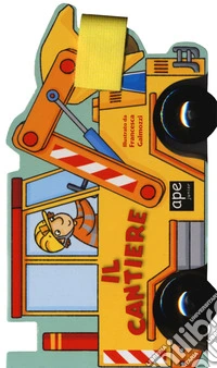 Il cantiere. Libro macchinina