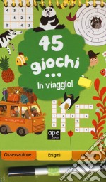 45 giochi... in viaggio. Ediz. a colori. Ediz. a spirale. Con Prodotti vari libro