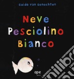 Neve pesciolino bianco. Ediz. a colori libro