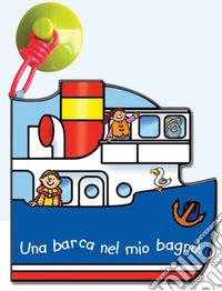 Una barca nel mio bagno! Ediz. a colori libro