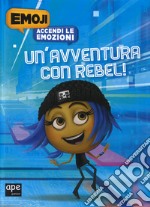 Un'avventura con Rebel. Accendi le emozioni. Emoji. Ediz. a colori libro