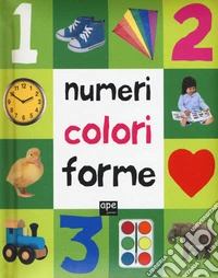 Numeri, colori, forme. Ediz. illustrata