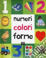 Numeri, colori, forme. Ediz. illustrata libro